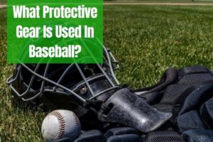 What Protective Gear Is Used In Baseball