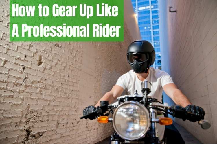 Gear Up Like A Professional Motorcycle Rider
